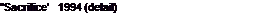 Text Box: ��Sacrifice�   1994 (detail)