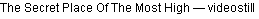 Text Box: The Secret Place Of The Most High � videostill