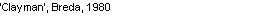 Text Box: �Clayman�, Breda, 1980