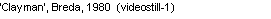 Text Box: �Clayman�, Breda, 1980  (videostill-1)