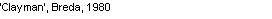 Text Box: �Clayman�, Breda, 1980
