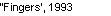 Text Box: ��Fingers�, 1993