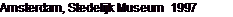 Text Box: Amsterdam, Stedelijk Museum  1997